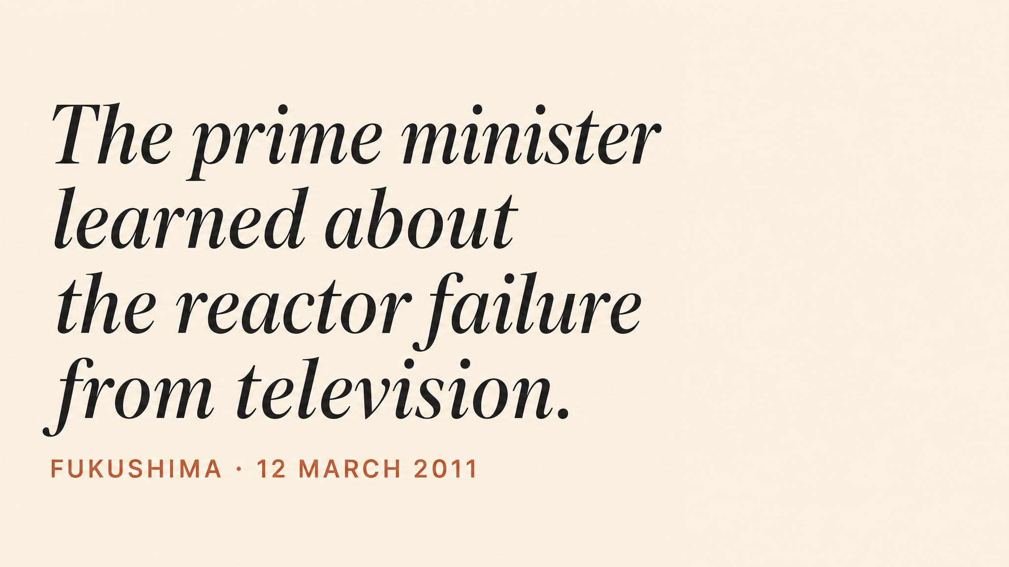Fukushima — the prime minister learns from television