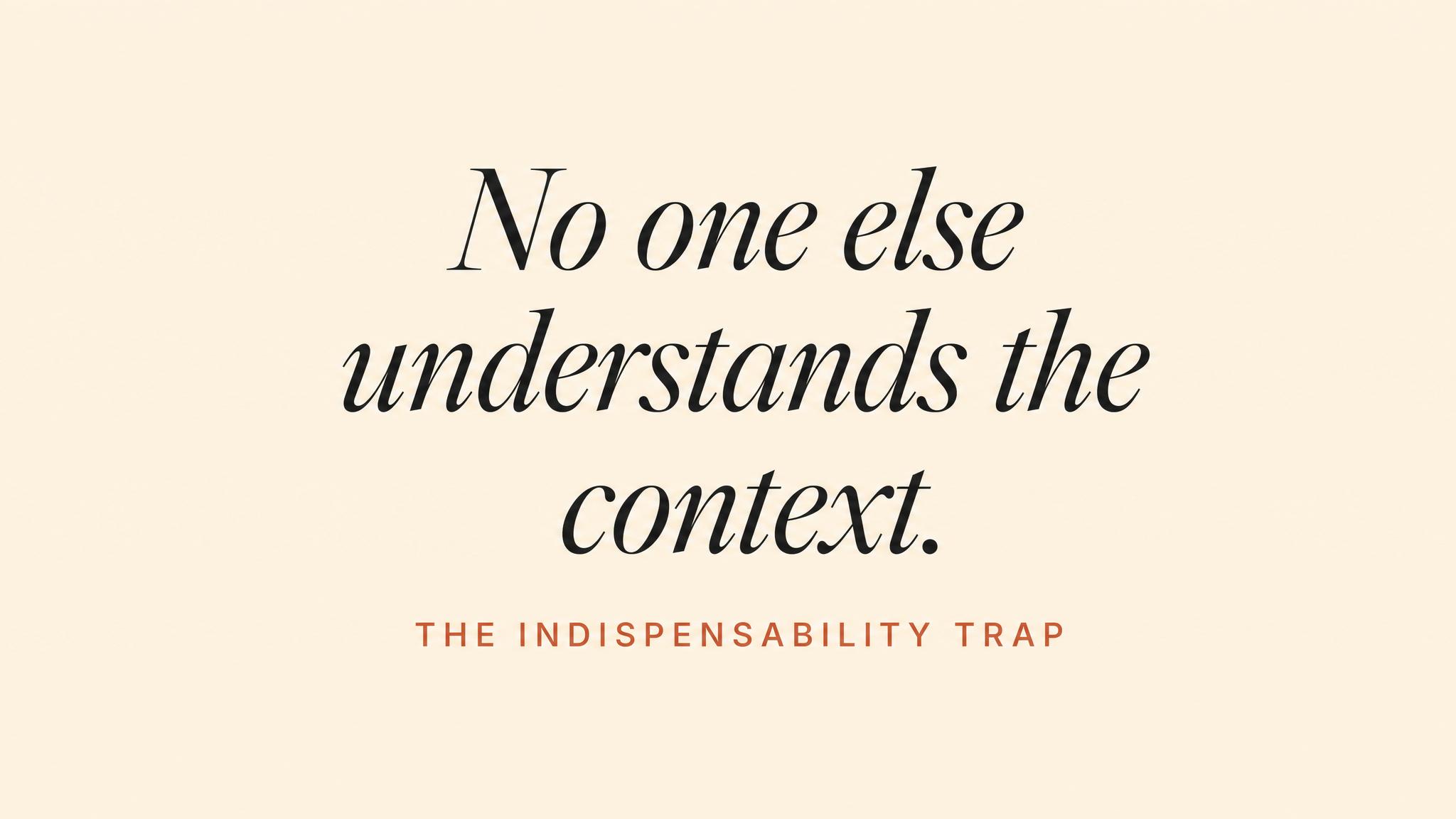 The indispensability trap