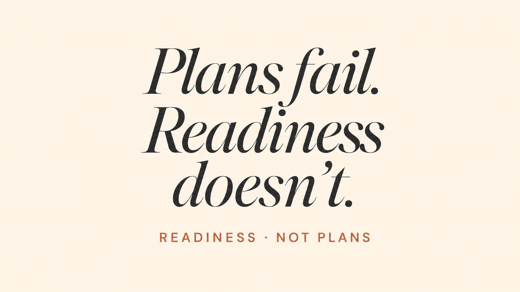 Readiness, not plans