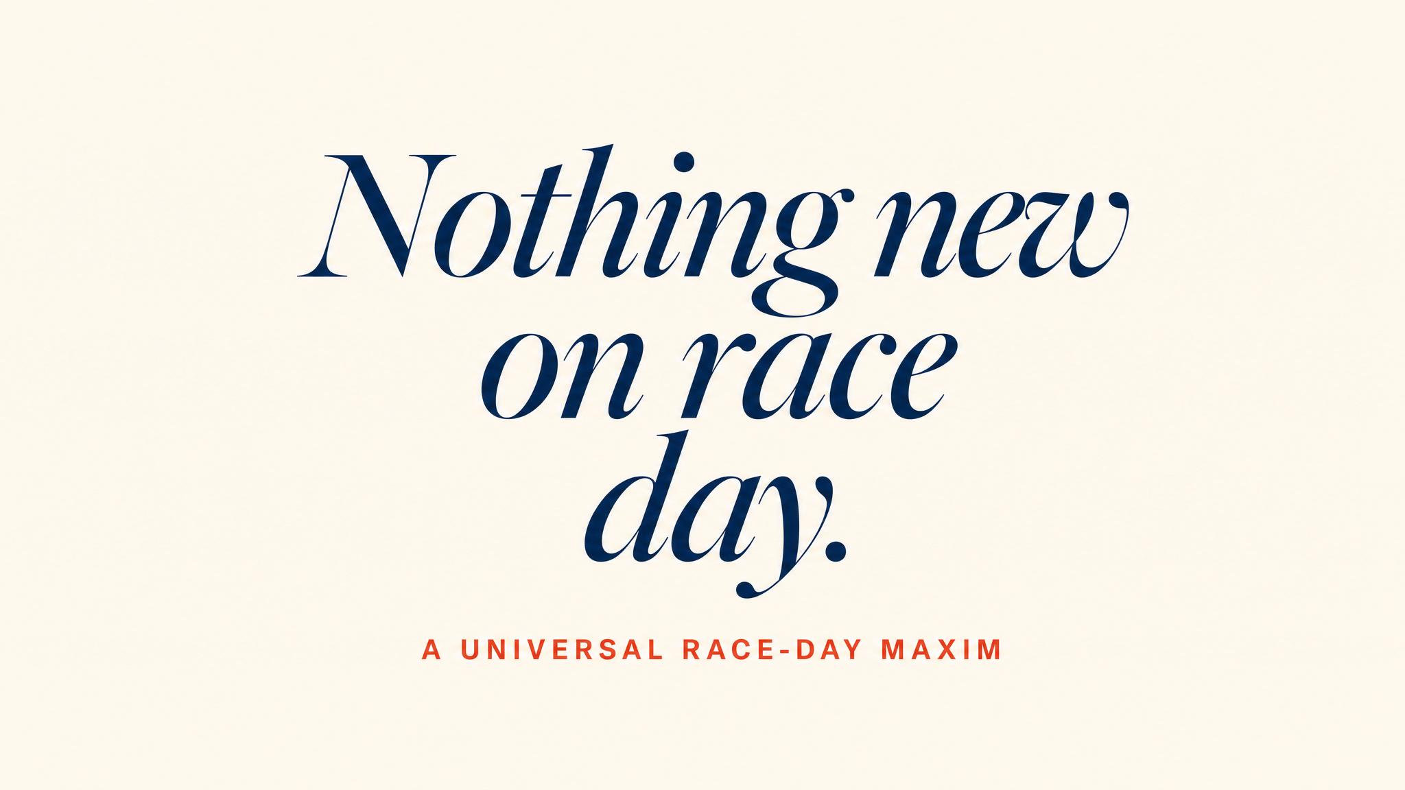 Quote — Nothing new on race day